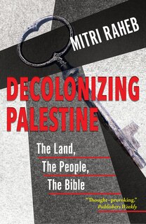 Front cover_Decolonizing Palestine: The Land, the People, the Bible