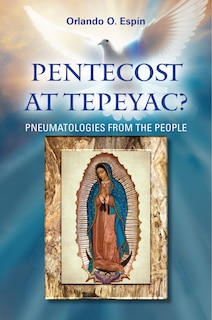 Couverture_Pentecost at Tepeyac: Pneumatologies from the People