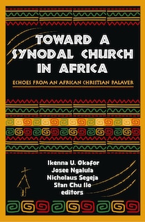 Front cover_Toward a Synodal Church in Africa: Echoes from an African Christian Palaver