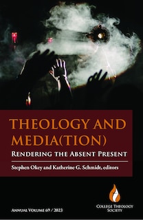 Front cover_Theology and Media(tion): Rendering the Absent Present