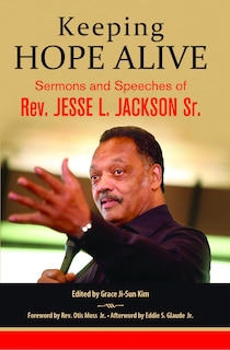 Front cover_Keeping Hope Alive: Sermons and Speeches of Rev. Jesse L. Jackson, Sr.