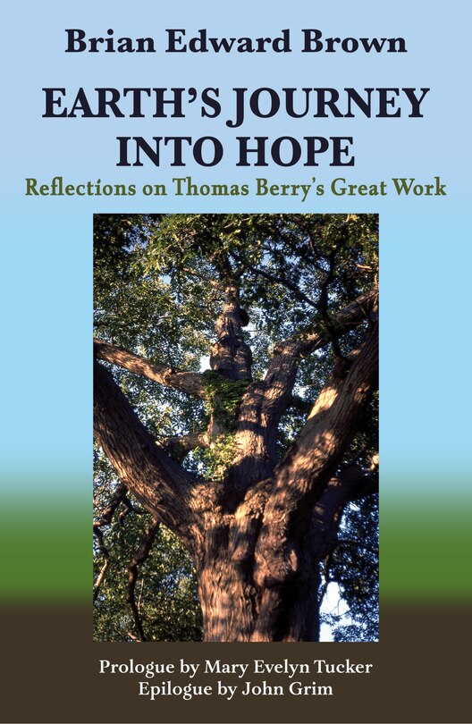 Front cover_Earth's Journey Into Hope: Reflections on Thomas Berry's Great Work
