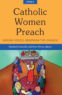 Couverture_Catholic Women Preach: Raising Voices, Renewing the Church - Cycle C