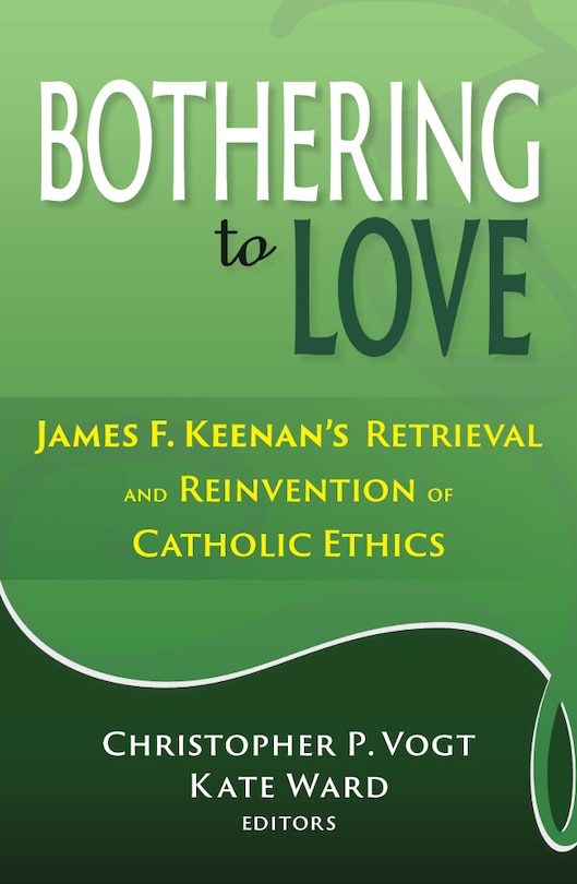 Couverture_Bothering to Love: James F. Keenan's Retrieval and Reinvention of Catholic Ethics