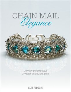 Chain Mail Elegance: Jewelry Projects With Crystals, Pearls, And More
