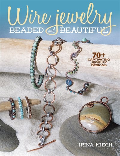 Wire Jewelry: Beaded And Beautiful: 24 Captivating Jewelry Designs