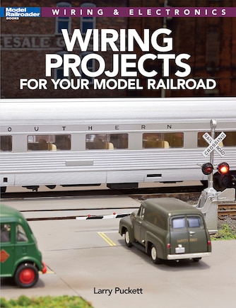 Wiring Projects for Your Model Railroad: Wiring & Electronics