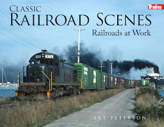 Front cover_Classic Railroad Scenes: Railroads at Work Soft Cover