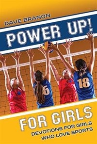 Power Up! For Girls: Devotions For Girls Who Love Sports