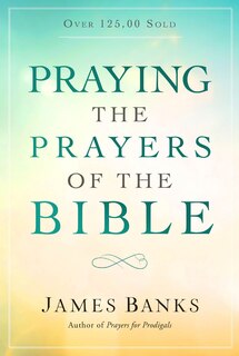 Front cover_Praying The Prayers Of The Bible
