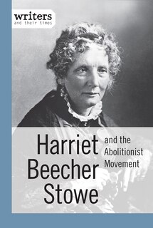 Front cover_Harriet Beecher Stowe and the Abolitionist Movement