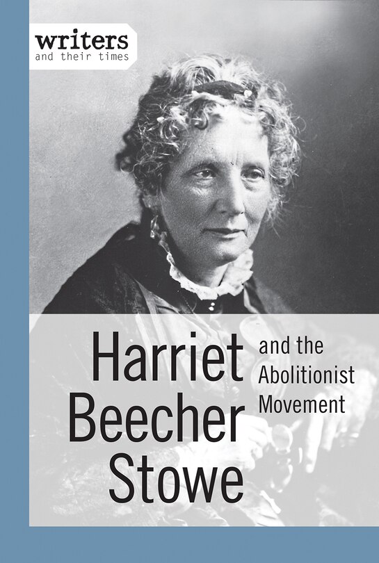 Front cover_Harriet Beecher Stowe and the Abolitionist Movement