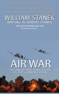 Front cover_Air War The Incredible True Story of the Combat Flyers
