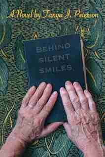 Behind Silent Smiles: A Novel by Tanya J. Peterson