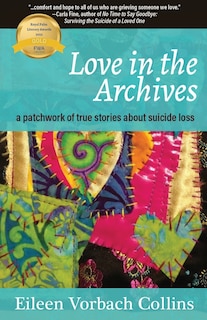 Love in the Archives: a patchwork of true stories about suicide loss