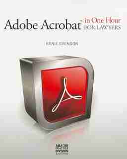 Adobe Acrobat® In One Hour For Lawyers by Ernie Svenson