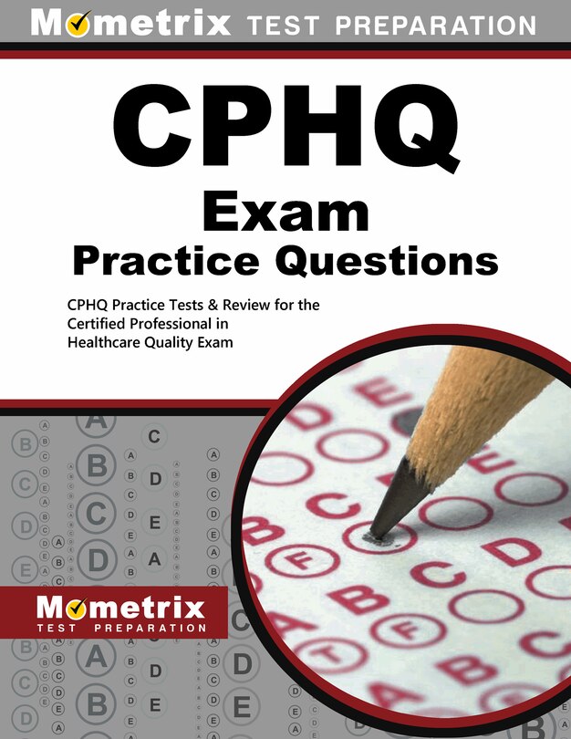 Cphq Exam Practice Questions: Cphq Practice Tests And Review For The Certified Professional In Healthcare Quality Exam