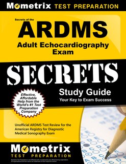 Secrets Of The Ardms Adult Echocardiography Exam Study Guide: Unofficial Ardms Test Review For The American Registry For