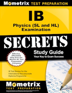 Ib Physics (sl And Hl) Examination Secrets Study Guide: Ib Test Review For The International Baccalaureate Diploma Progr