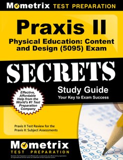 Praxis Ii Physical Education Content And Design (5095) Exam Secrets Study Guide: Praxis Ii Test Review For The Praxis Ii