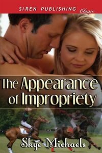 The Appearance Of Impropriety [the Horsemen] (siren Publishing Classic)