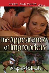 The Appearance Of Impropriety [the Horsemen] (siren Publishing Classic)