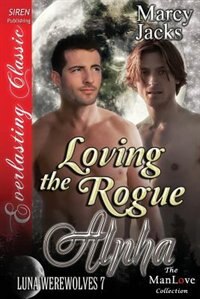 Couverture_Loving the Rogue Alpha [Luna Werewolves 7] (Siren Publishing Everlasting Classic Manlove)