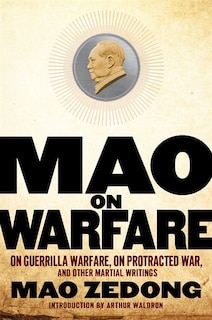 Mao on Warfare: On Guerrilla Warfare, On Protracted War, and Other Martial Writings: On Guerrilla Warfare, On Protracted War, And Other Martial Writings