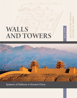 Front cover_Walls and Towers: Systems of Defense in Ancient China