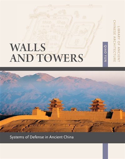 Front cover_Walls and Towers: Systems of Defense in Ancient China