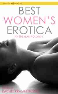 Best Women's Erotica Of The Year, Volume 4 by Rachel Kramer Bussel