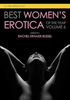 Best Women's Erotica Of The Year, Volume 6 by Rachel Kramer Bussel
