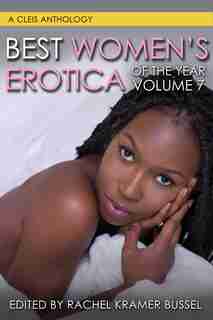 Best Women's Erotica Of The Year, Volume 7 by Rachel Kramer Bussel