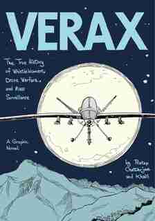 Verax: The True History Of Whistleblowers, Drone Warfare, And Mass Surveillance: A Graphic Novel by Pratap Chatterjee