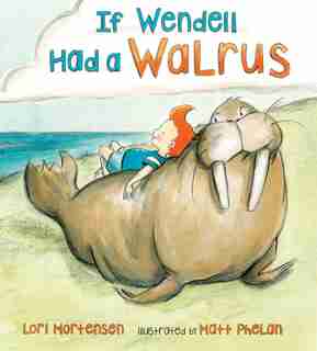 If Wendell Had A Walrus by Lori Mortensen