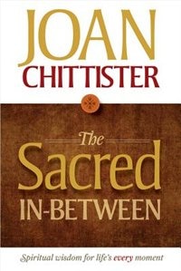 The Sacred In-between: Spiritual Wisdom For Life's Every Moment: Spiritual Wisdom for Life's Every Moment