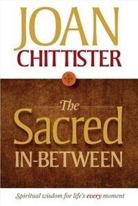 The Sacred In-between: Spiritual Wisdom For Life's Every Moment: Spiritual Wisdom for Life's Every Moment