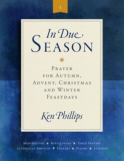 in Due Season: Prayer For Autumn, Advent, Christmas, And Winter Feastdays: Prayer for Advent, Christmas, and Winter Feastdays