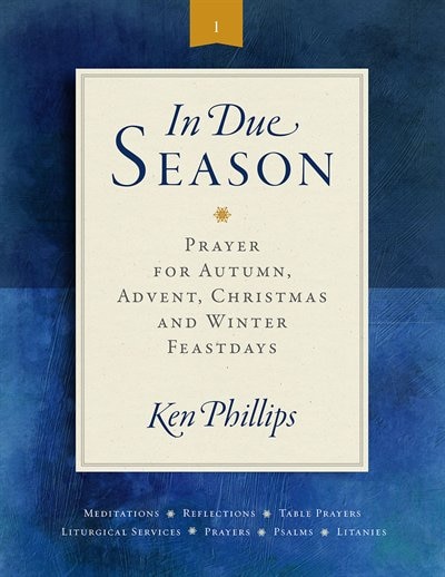 in Due Season: Prayer For Autumn, Advent, Christmas, And Winter Feastdays: Prayer for Advent, Christmas, and Winter Feastdays