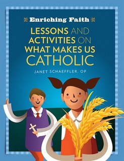 lessons, Activities And Prayers On What Makes Us Catholic (enriching Faith)