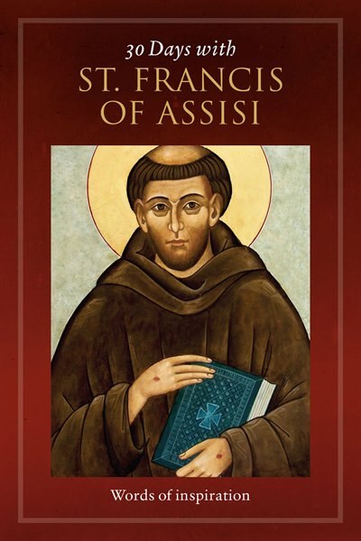 30 Days With St. Francis Of Assisi: Words Of Inspiration: Words of Inspiration