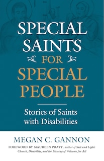 Special Saints For Special People: Stories Of Saints With Disabilities