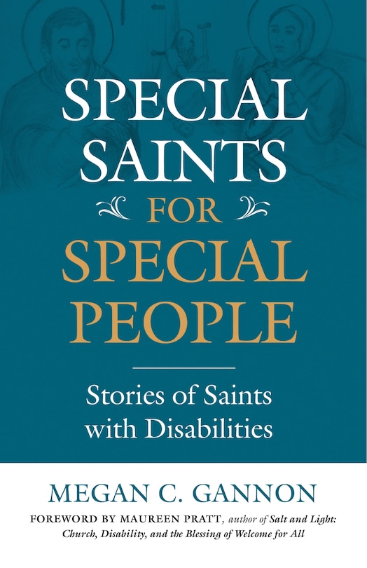 Special Saints For Special People: Stories Of Saints With Disabilities