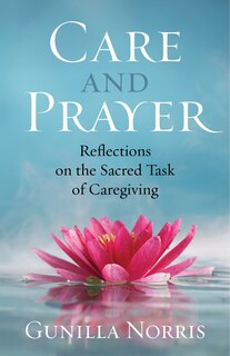 Front cover_Care and Prayer: Reflections on the Sacred Task of Caregiving