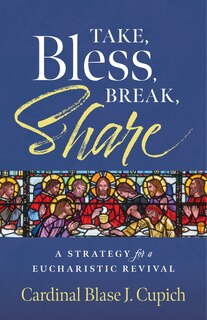 Couverture_Take, Bless, Break, Share: A Strategy for a Eucharistic Revival