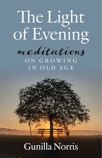 Front cover_The Light of Evening: Meditations on Growing in Old Age