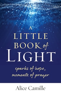 Front cover_A Little Book of Light: Sparks of Hope, Moments of Prayer
