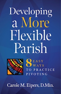 Couverture_Developing a More Flexible Parish: 8 Easy Ways to Practice Pivoting