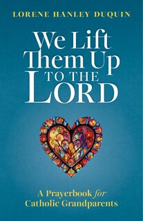 Couverture_We Lift Them Up to the Lord: A Prayerbook for Catholic Grandparents