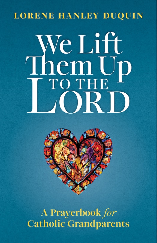 Couverture_We Lift Them Up to the Lord: A Prayerbook for Catholic Grandparents